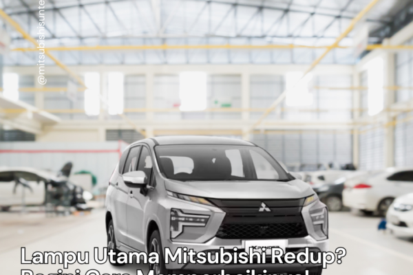 Lampu Utama Mitsubishi Redup? Begini Cara Memperbaikinya! Lampu Mitsubishi Redup