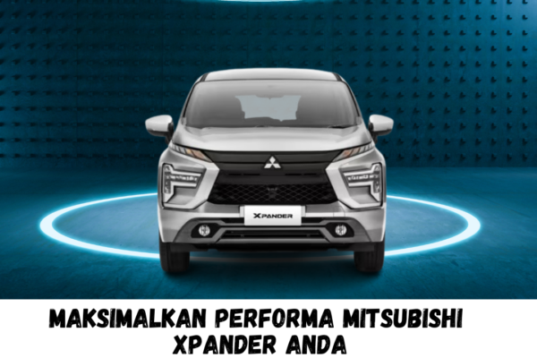 Maksimalkan Performa Mitsubishi Xpander Anda Maksimalkan performa mitsubishi xpander