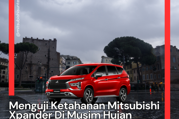 Menguji Ketahanan Mitsubishi Xpander Di Musim Hujan Menguji Ketahanan Mitsubishi Xpander