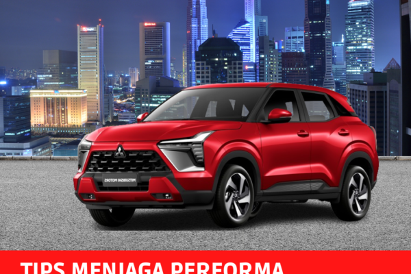 Tips Menjaga Performa Mitsubishi Xforce Tetap Optimal Tips Menjaga Performa